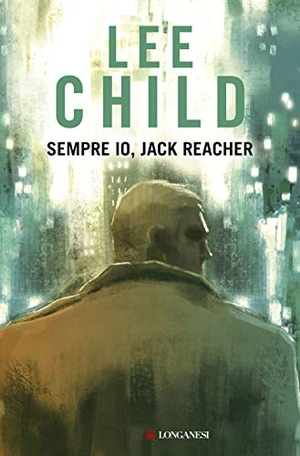 Child, Lee. Sempre io, Jack Reacher. Longanesi, 2020.