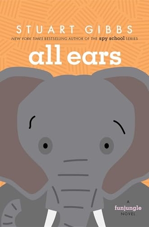 Gibbs, Stuart. All Ears. Simon & Schuster Books for Young Readers, 2025.