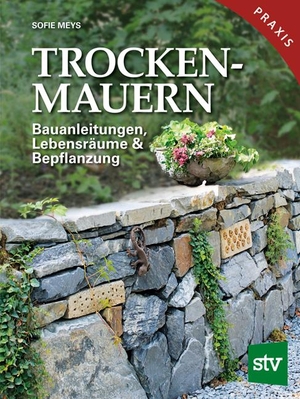 Meys, Sofie. Trockenmauern - Bauanleitungen, Lebensräume & Bepflanzung, Praxisbuch. Stocker Leopold Verlag, 2019.