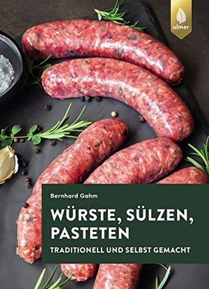 Gahm, Bernhard. Würste, Sülzen und Pasteten - Traditionell und selbst gemacht. Ulmer Eugen Verlag, 2019.