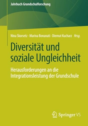Skorsetz, Nina / Diemut Kucharz et al (Hrsg.). Diversität und soziale Ungleichheit - Herausforderungen an die Integrationsleistung der Grundschule. Springer Fachmedien Wiesbaden, 2019.