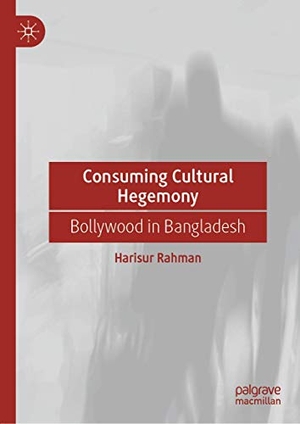 Rahman, Harisur. Consuming Cultural Hegemony - Bollywood in Bangladesh. Springer International Publishing, 2019.