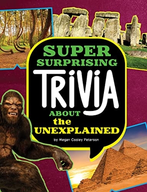 Peterson, Megan Cooley. Super Surprising Trivia about the Unexplained. Capstone, 2023.