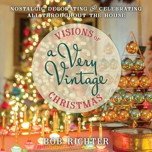 Richter, Bob. Visions of a Very Vintage Christmas - Nostalgic Decorating and Celebrating All Throughout the House. Globe Pequot Publishing, 2026.