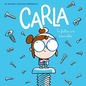 Equipo Lechuza. Carla, te falta un tornillo. ANAYA INFANTIL Y JUVENIL, 2020.