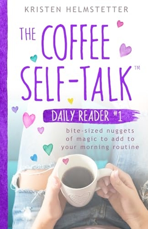 Helmstetter, Kristen. The Coffee Self-Talk Daily Reader #1: Bite-Sized Nuggets of Magic to Add to Your Morning Routine. Touchladybirdlucky Studios, 2021.