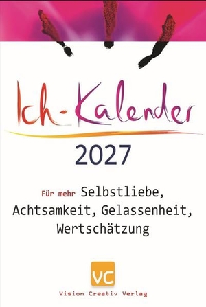 Ich-Kalender 2027 - Für mehr Selbstliebe, Achtsamkeit, Gelassenheit, Wertschätzung. Vision Creativ Verlag, 2026.