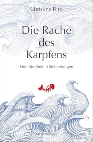 Biró, Christine. Die Rache des Karpfens - Eine Kindheit in Siebenbürgen. Athena-Verlag, 2024.