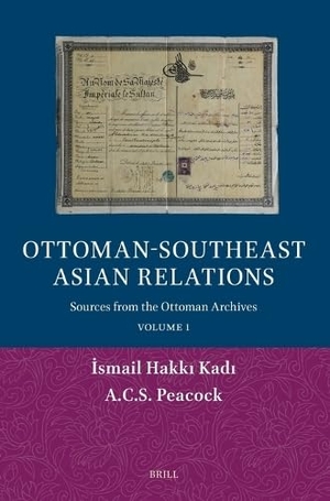 Kad& / A C S Peacock. Ottoman-Southeast Asian Relations - Sources from the Ottoman Archives. Volume 1. Brill, 2026.