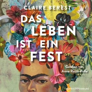 Berest, Claire. Das Leben ist ein Fest - Ein Frida-Kahlo-Roman: 5 CDs. Hörbuch Hamburg, 2021.
