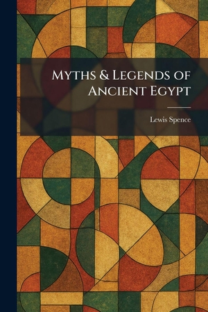 Spence, Lewis. Myths & Legends of Ancient Egypt. Creative Media Partners, LLC, 2026.