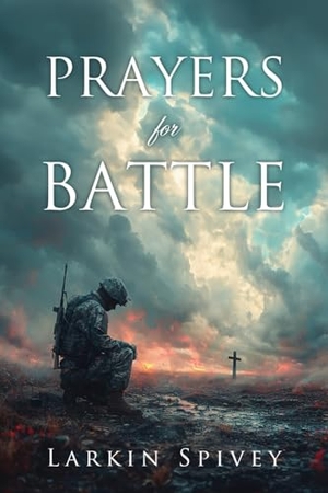 Spivey, Larkin. Prayers for Battle. Xulon Press, 2024.