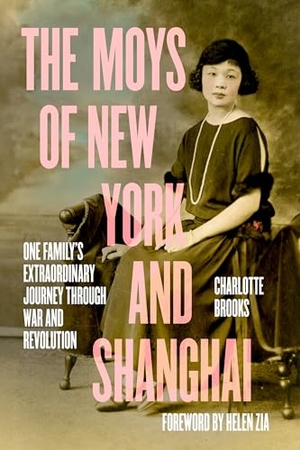 Brooks, Charlotte. The Moys of New York and Shanghai - One Family's Extraordinary Journey Through War and Revolution. University of California Press, 2026.