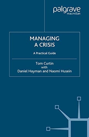 Curtin, T.. Managing a Crisis - A Practical Guide. Palgrave MacMillan UK, 2004.