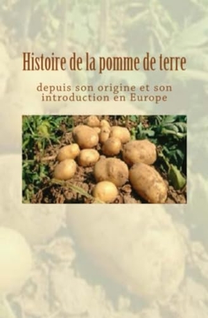 Collection / Ernest Roze. Histoire de la pomme de terre depuis son origine et son introduction en Europe. Touchladybirdlucky Studios, 2018.