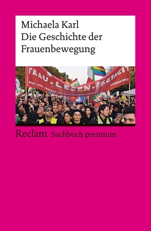 Karl, Michaela. Die Geschichte der Frauenbewegung - Karl, Michaela - die Entwicklung von Feminismus, Genderthemen und Gleichberechtigung - 14449 - Aktual. und erw. Ausgabe 2023. Reclam Philipp Jun., 2023.