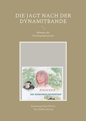 Witsch, Peter. Die Jagt nach der Dynamitbande - Rhianna, die Dschungelprinzessin. Books on Demand, 2022.