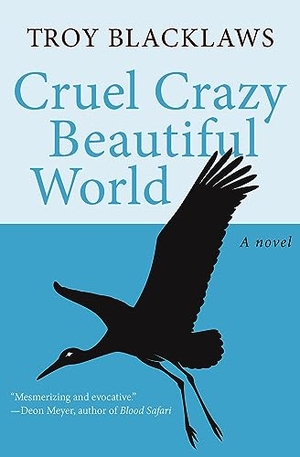 Blacklaws, Troy. Cruel Crazy Beautiful World. Chicago Review Press Inc DBA Indepe, 2013.