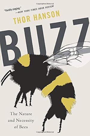 Hanson, Thor. Buzz - The Nature and Necessity of Bees. Basic Books, 2019.