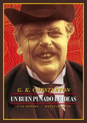 Chesterton, G. K. / García-Máiquez López, Enrique et al. Un buen puñado de ideas. Editorial Renacimiento, 2018.
