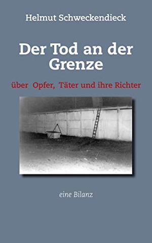 Schweckendieck, Helmut. Der Tod an der Grenze - Über Opfer, Täter und ihre Richter - Eine Bilanz. Books on Demand, 2020.