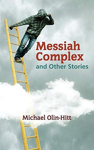 Olin-Hitt, Michael. Messiah Complex - and Other Stories. MIDDLE CREEK PUBLISHING AND AUDIO, 2017.