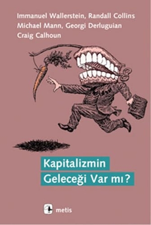 Wallerstein, Immanuel / Collins, Randall et al. Kapitalizmin Gelecegi Var mi. Metis Yayincilik, 2019.