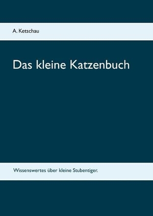 Ketschau, A.. Das kleine Katzenbuch. Books on Demand, 2017.