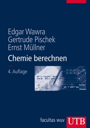Wawra, Edgar / Pischek, Gertrude et al. Chemie berechnen - Ein Lehrbuch für Mediziner und Naturwissenschafter. UTB GmbH, 2009.