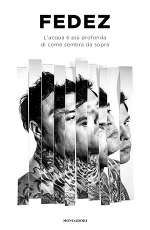 Fedez. L' acqua è più profonda di come sembra da sopra. Mondadori, 2025.