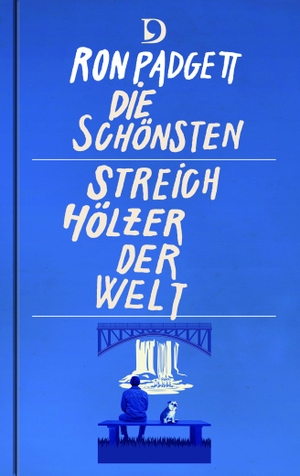 Padgett, Ron. Die schönsten Streichhölzer der Welt - Gedichte. Englisch - Deutsch. Dieterich'sche, 2017.