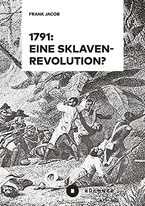 Jacob, Frank. 1791: Eine Sklavenrevolution?. Büchner-Verlag, 2026.