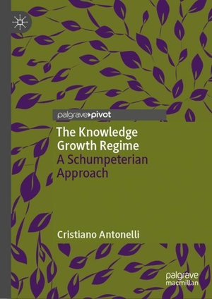 Antonelli, Cristiano. The Knowledge Growth Regime - A Schumpeterian Approach. Springer International Publishing, 2019.