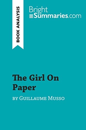 Bright Summaries. The Girl on Paper by Guillaume Musso (Book Analysis) - Detailed Summary, Analysis and Reading Guide. BrightSummaries.com, 2018.