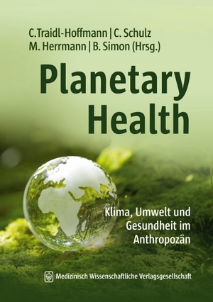 Traidl-Hoffmann, Claudia / Christian Schulz et al (Hrsg.). Planetary Health - Klima, Umwelt und Gesundheit im Anthropozän. Studienausgabe. MWV Medizinisch Wiss. Ver, 2023.