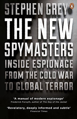 Grey, Stephen. The New Spymasters - Inside Espionage from the Cold War to Global Terror. Vintage Classics, 2016.
