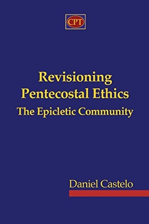 Castelo, Daniel. Revisioning Pentecostal Ethics - The Epicletic Community. Amazon Digital Services LLC - Kdp, 2012.