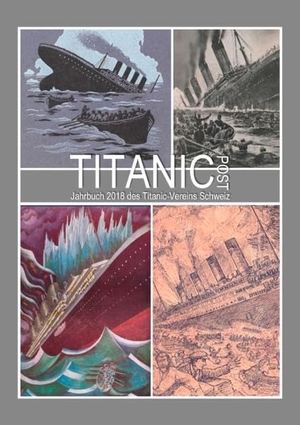 Titanic-Verein Schweiz / Henning Pfeifer. Titanic Post - Jahrbuch 2018 des Titanic-Vereins Schweiz. BoD – Books on Demand, 2018.