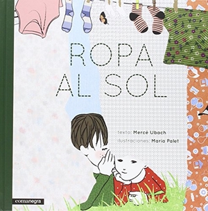 Ubach, Mercè / Maria Palet Tort. Ropa al sol. Editorial Comanegra S.L., 2015.