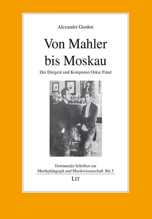 Gurdon, Alexander. Von Mahler bis Moskau - Der Dirigent und Komponist Oskar Fried. Lit Verlag, 2023.