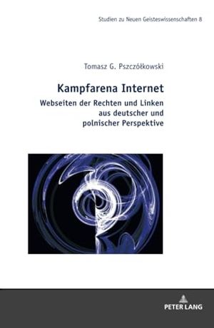 Pszczó¿kowski, Tomasz G.. Kampfarena Internet - Webseiten der Rechten und Linken aus deutscher und polnischer Perspektive.. Peter Lang, 2024.