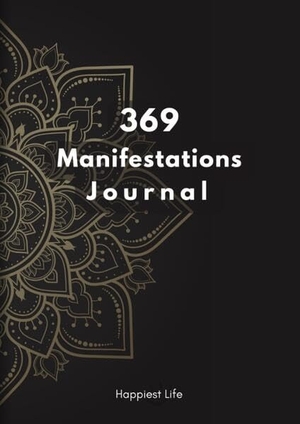 Life, Happiest. 369 Manifestations Journal: Verwirkliche deine Träume durch die Kraft der Manifestation - Dein 99 Tage Journal zum bilden und festigen positiver und Erfolgreicher Glaubenssätze nach der 3-6-9 Methode und dem Gesetz der Anziehung. Dein Weg zu deiner Vision. tredition, 2023.
