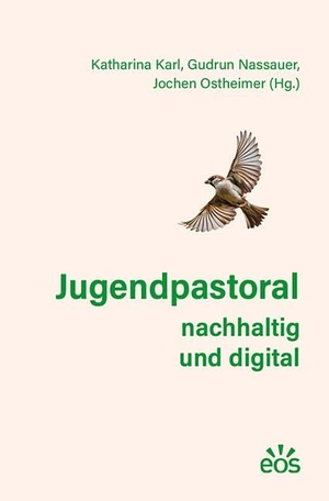 Karl, Katharina / Gudrun Nassauer et al (Hrsg.). Jugendpastoral nachhaltig und digital. Eos Verlag U. Druck, 2024.
