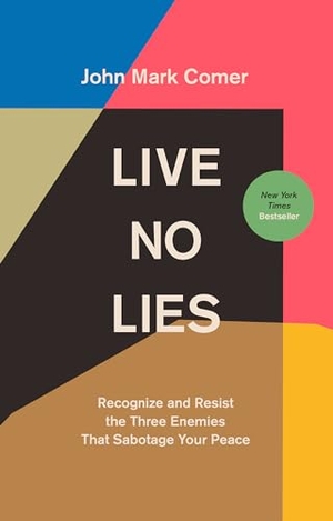 Comer, John Mark. Live No Lies - Recognize and Resist the Three Enemies That Sabotage Your Peace. Prh Christian Publishing, 2021.