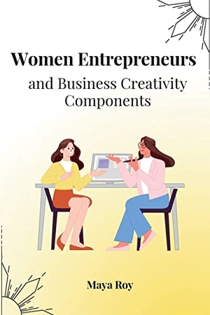 Roy, Maya. Women Entrepreneurs and Business Creativity Components. Wsm Publisher, 2023.