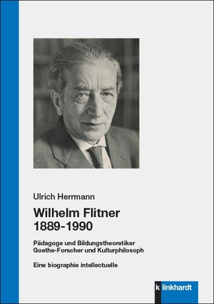 Herrmann, Ulrich. Wilhelm Flitner 1889-1990 - Pädagoge und Bildungstheoretiker Goethe-Forscher und Kulturphilosoph. Eine biographie intellectuelle. Klinkhardt, Julius, 2021.