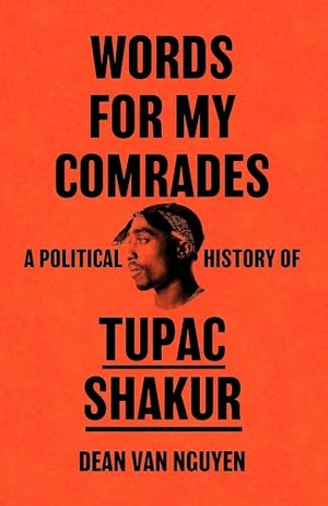 Nguyen, Dean van. Words for My Comrades - A Political History of Tupac Shakur. Orion Publishing Group, 2025.