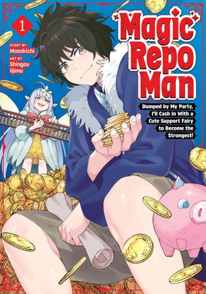 Masakichi. Magic Repo Man: Dumped by My Party, I'll Cash In With a Cute Support Fairy to Become the Strongest! Vol. 1. Penguin LLC  US, 2026.