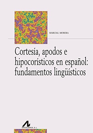 Morera, Marcial. Cortesía, apodos e hipocorísticos en español : fundamentos lingüísticos. Arco Libros - La Muralla, S.L., 2017.