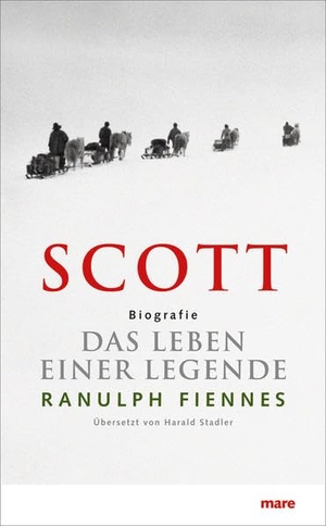 Fiennes, Ranulph. SCOTT - Das Leben einer Legende. mareverlag GmbH, 2012.